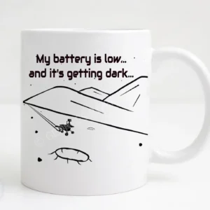 Funny Coffee Mug - Mars Rover - My battery is getting low